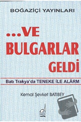 ...Ve Bulgarlar Geldi - Kemal Şevket Batıbey - Boğaziçi Yayınları - Fi