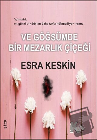 Ve Göğsümde Bir Mezarlık Çiçeği - Esra Keskin - Kil Yayınları - Fiyatı