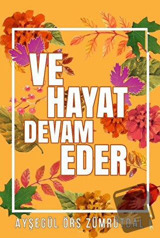 Ve Hayat Devam Eder - Ayşegül Örs Zümrütdal - İkinci Adam Yayınları - 