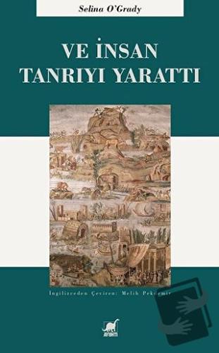 Ve İnsan Tanrıyı Yarattı - Selina O'Grady - Ayrıntı Yayınları - Fiyatı