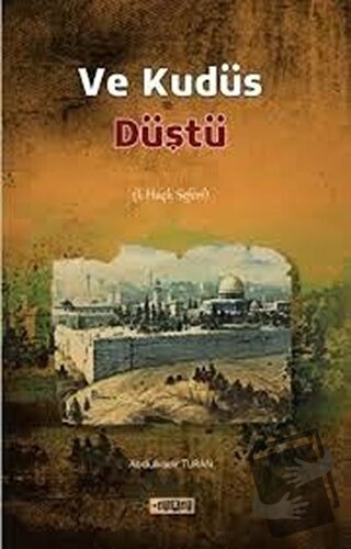 Ve Kudüs Düştü - Abdülkadir Turan - Etiket Yayınları - Fiyatı - Yoruml