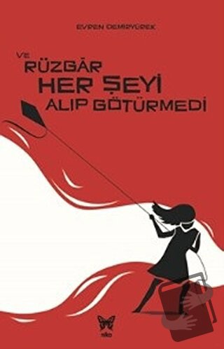 Ve Rüzgar Her Şeyi Alıp Götürmedi - Evren Demiryürek - Nika Yayınevi -