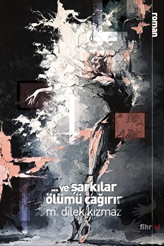 Ve Şarkılar Ölümü Çağırır - M. Dilek Kızmaz - Fihrist Kitap - Fiyatı -