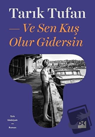 Ve Sen Kuş Olur Gidersin - Tarık Tufan - Doğan Kitap - Fiyatı - Yoruml