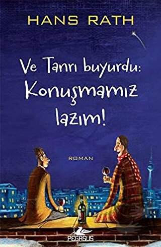 Ve Tanrı Buyurdu: Konuşmamız Lazım! - Hans Rath - Pegasus Yayınları - 