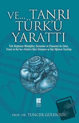 Ve Tanrı Türk'ü Yarattı - Tuncer Gülensoy - Bilge Kültür Sanat - Fiyat