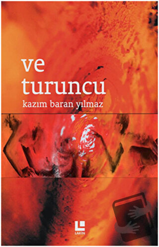 Ve Turuncu - Kazım Baran Yılmaz - Lakin Yayınları - Fiyatı - Yorumları