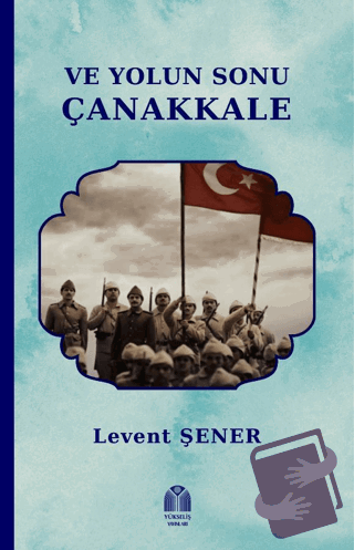 Ve Yolun Sonu Çanakkale - Levent Şener - Yükseliş Yayınları - Fiyatı -