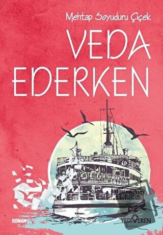 Veda Ederken - Mehtap Soyuduru Çiçek - Yediveren Yayınları - Fiyatı - 