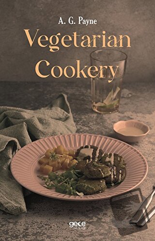 Vegetarian Cookery - A. G. Payne - Gece Kitaplığı - Fiyatı - Yorumları