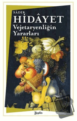 Vejetaryenliğin Yararları - Sadık Hidayet - Zeplin Kitap - Fiyatı - Yo