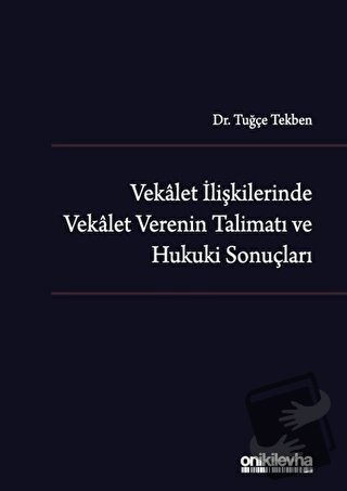 Vekalet İlişkilerinde Vekalet Verenin Talimatı ve Hukuki Sonuçları (Ci