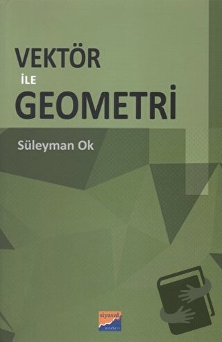 Vektör ile Geometri - Süleyman Ok - Siyasal Kitabevi - Akademik Kitapl