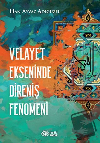 Velayet Ekseninde Direniş Fenomeni - Han Ayvaz Adıgüzel - Önsöz Yayınc