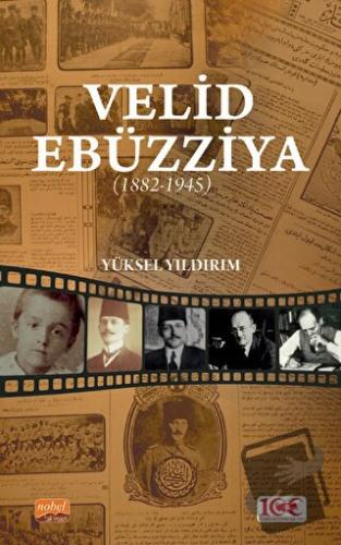 Velid Ebüzziya (1882-1945) - Yüksel Yıldırım - Nobel Bilimsel Eserler 