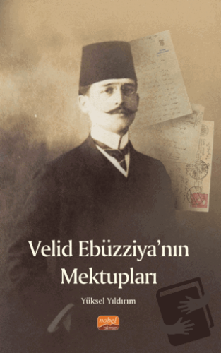 Velid Ebüzziya’nın Mektupları - Yüksel Yıldırım - Nobel Bilimsel Eserl