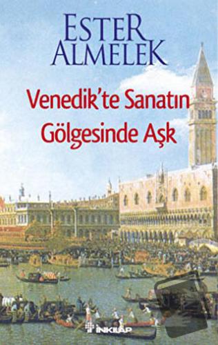 Venedik’te Sanatın Gölgesinde Aşk - Ester Almelek - İnkılap Kitabevi -