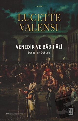 Venedik ve Bab-ı Ali - Lucette Valensi - Ketebe Yayınları - Fiyatı - Y