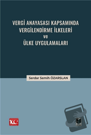 Vergi Anayasası Kapsamında Vergilendirme İlkeleri ve Ülke Uygulamaları