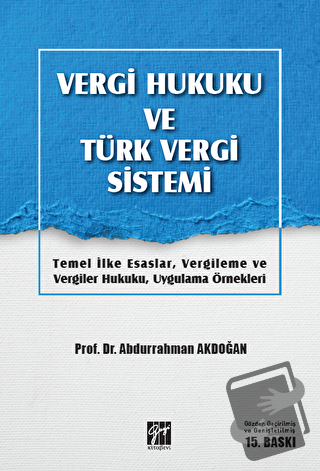 Vergi Hukuku ve Türk Vergi Sistemi - Abdurrahman Akdoğan - Gazi Kitabe