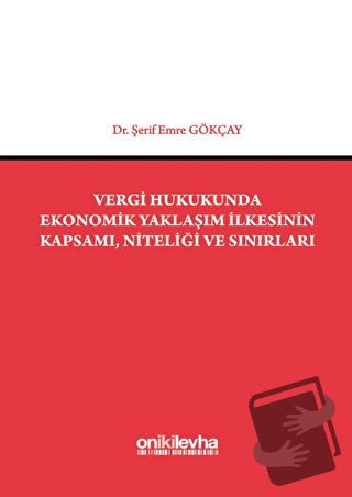 Vergi Hukukunda Ekonomik Yaklaşım İlkesinin Kapsamı, Niteliği ve Sınır