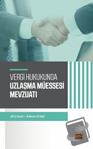 Vergi Hukukunda Uzlaşma Müessesesi Mevzuatı - Ali Çımat - Nobel Bilims