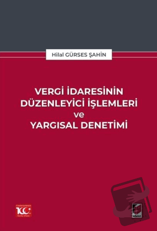 Vergi İdaresinin Düzenleyici İşlemleri ve Yargısal Denetimi - Hilal Gü