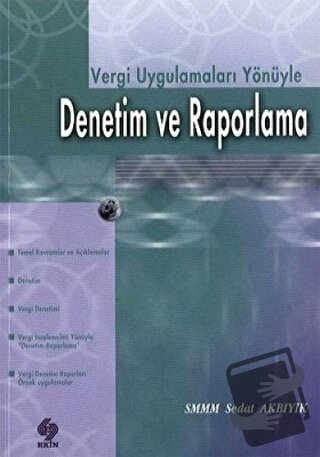 Vergi Uygulamaları Yönüyle Denetim ve Raporlama - Sedat Akbıyık - Ekin