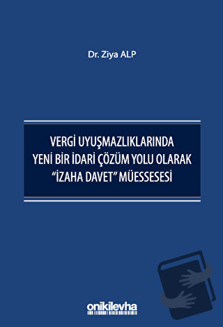 Vergi Uyuşmazlıklarında Yeni Bir İdari Çözüm Yolu Olarak "İzaha Davet"