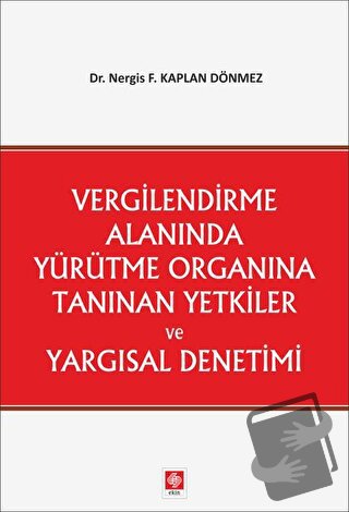 Vergilendirme Alanında Yürütme Organına Tanınan Yetkiler ve Yargısal D