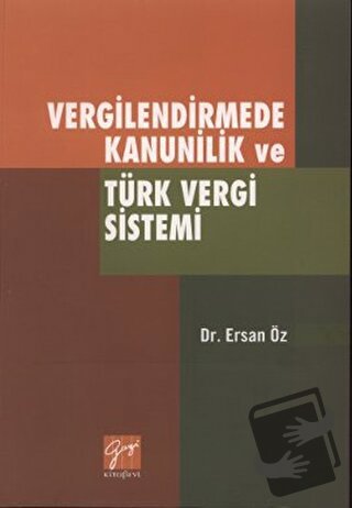 Vergilendirmede Kanunilik ve Türk Vergi Sistemi - Ersan Öz - Gazi Kita