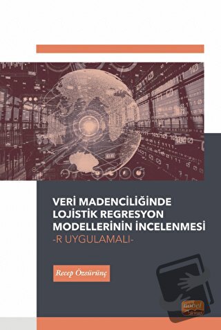 Veri Madenciliğinde Lojistik Regresyon Modellerinin İncelenmesi-R Uygu