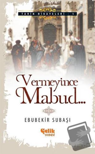 Vermeyince Mabud - Ebubekir Subaşı - Çelik Yayınevi - Fiyatı - Yorumla