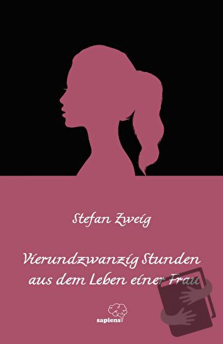 Vierundzwanzig Stunden aus dem Leben einer Frau - Stefan Zweig - Sapie