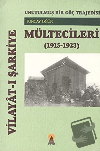 Vilayat-ı Şarkiye Mültecileri - Unutulmuş Bir Göç Trajedisi (1915-1923