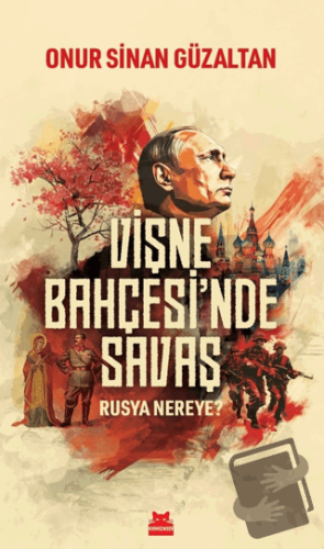 Vişne Bahçesi'nde Savaş - Rusya Nereye? - Onur Sinan Güzaltan - Kırmız