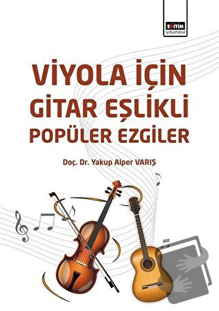 Viyola İçin Gitar Eşlikli Popüler Ezgiler - Yakup Alper Varış - Eğitim