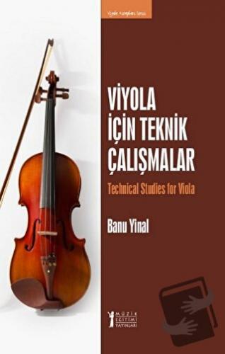 Viyola İçin Teknik Çalışmalar - Banu Yinal - Müzik Eğitimi Yayınları -