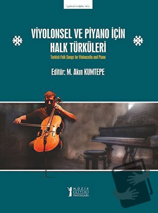 Viyolonsel ve Piyano İçin Halk Türküleri - M. Akın Kumtepe - Müzik Eği