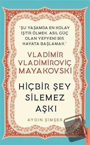 Vladimir Vladimiroviç Mayakovski - Hiçbir Şey Silemez Aşkı - Aydın Şim