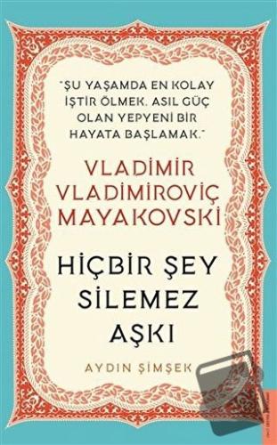 Vladimir Vladimiroviç Mayakovski - Hiçbir Şey Silemez Aşkı - Aydın Şim