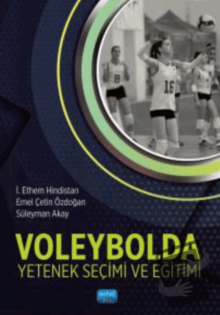 Voleybolda Yetenek Seçimi ve Eğitimi - İ. Ethem Hindistanlı - Nobel Ak