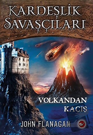 Volkandan Kaçış - Kardeşlik Savaşçıları 7 - John Flanagan - Beyaz Bali