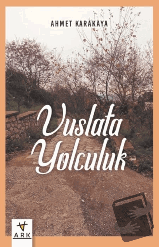 Vuslata Yolculuk - Ahmet Karakaya - Ark Kitapları - Fiyatı - Yorumları