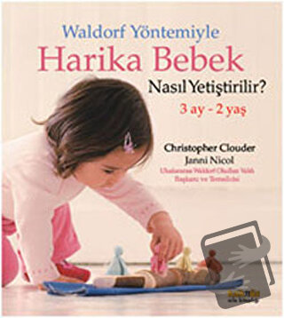 Waldorf Yöntemiyle Harika Bebek Nasıl Yetiştirilir? (3 Ay- 2 Yaş) - Ch