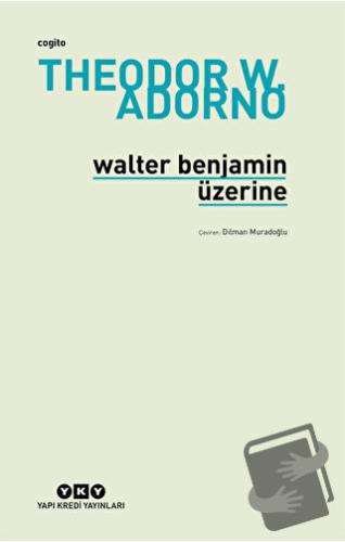 Walter Benjamin Üzerine - Theodor W. Adorno - Yapı Kredi Yayınları - F