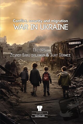 War in Ukraine: Conflict, Security and Migration - Zeynep Banu Dalaman