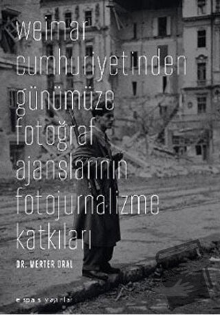 Weimar Cumhuriyetinden Günümüze Fotoğraf Ajanslarının Fotojurnalizme K