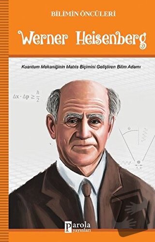 Werner Heisenberg - Bilimin Öncüleri - Turan Tektaş - Parola Yayınları