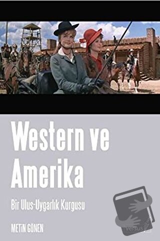 Western ve Amerika Bir Ulus - Uygarlık Kurgusu - Metin Gönen - Versus 